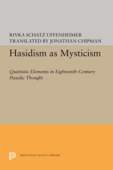 Image for Hasidism as Mysticism: Quietistic Elements in Eighteenth-Century Hasidic Thought