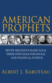 Image for American Prophets: Seven Religious Radicals and Their Struggle for Social and Political Justice
