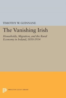 Image for Vanishing Irish: Households, Migration, and the Rural Economy in Ireland, 1850-1914