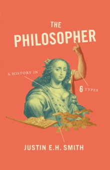 Image for Philosopher: A History in Six Types