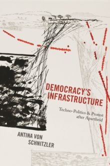 Image for Democracy's Infrastructure: Techno-Politics and Protest after Apartheid