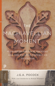Image for Machiavellian Moment: Florentine Political Thought and the Atlantic Republican Tradition