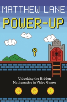 Image for Power-Up: Unlocking the Hidden Mathematics in Video Games