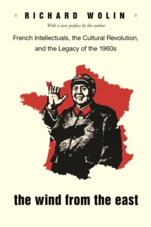 Image for Wind From the East: French Intellectuals, the Cultural Revolution, and the Legacy of the 1960s