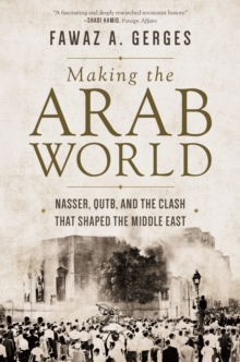 Image for Making the Arab World: Nasser, Qutb, and the Clash That Shaped the Middle East