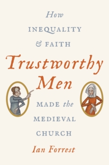 Image for Trustworthy Men: How Inequality and Faith Made the Medieval Church