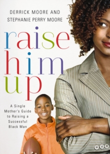 Image for Raise Him Up: A Single Mother's Guide to Raising a Successful Black Man