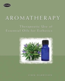 Image for Aromatherapy  : therapeutic use of essential oils for esthetics and spa therapy