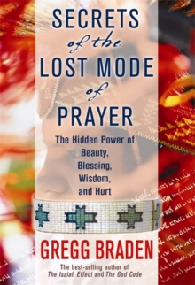 Image for Secrets of the lost mode of prayer  : the hidden power of beauty, blessing, wisdom, and hurt