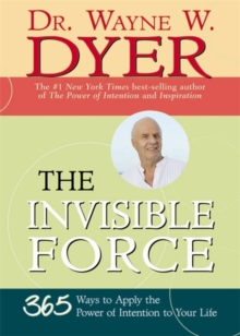 Image for The invisible force  : 365 ways to apply the power of intention to your life