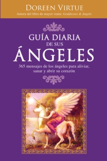 Image for Guia Diaria de Sus Angeles: 365 mensages de los angeles para aliviar, sanar y abrir su corazon