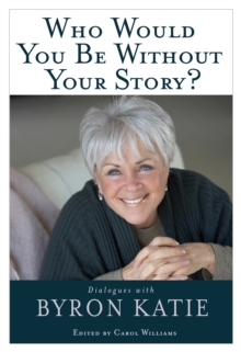 Image for Who would you be without your story: dialogues with Byron Katie