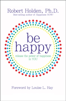 Image for Be happy: release the power of happiness in you