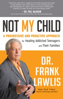 Image for Not my child: a progressive and proactive approach for healing addicted teenagers and their families