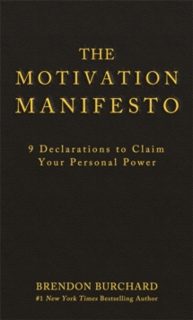 The Motivation Manifesto: 9 Declarations to Claim Your Personal Power