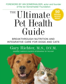 Image for The ultimate pet health guide: breakthrough nutrition and integrative care for dogs and cats