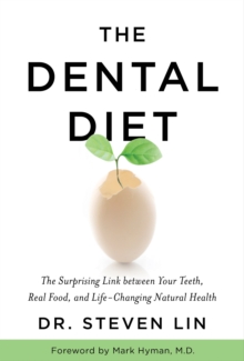 Image for The dental diet: the surprising link between your teeth, real food, and life-changing natural health