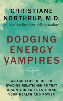 Dodging Energy Vampires: An Empath’s Guide to Evading Relationships That Drain You and Restoring Your Health and Power