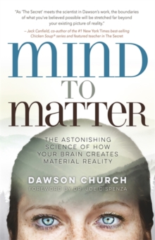 Image for Mind to matter  : the astonishing science of how your brain creates material reality