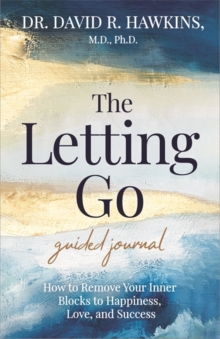 The Letting Go Guided Journal: How to Remove Your Inner Blocks to Happiness, Love, and Success