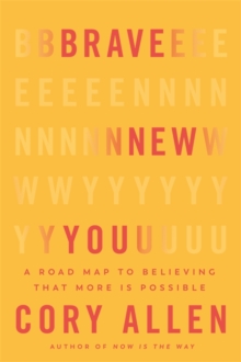 Brave New You: A Road Map to Believing That More Is Possible