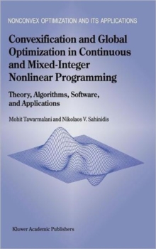Image for Convexification and Global Optimization in Continuous and Mixed-Integer Nonlinear Programming : Theory, Algorithms, Software, and Applications