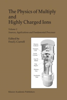 Image for The physics of multiply and highly charged ionsVol. 1: Sources, applications and fundamental processes