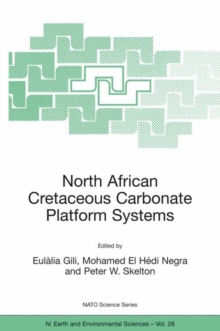 Image for North African Cretaceous carbonate platform systems  : proceedings of the NATO Advanced Research Workshop, Tunis, Tunisia from 13 to 18 May 2002