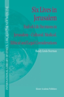 Image for Six lives in Jerusalem  : end-of-life decisions in Jerusalem - cultural, medical, ethical, and legal considerations
