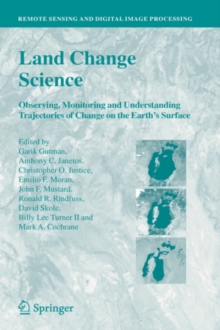 Image for Land Change Science: Observing, Monitoring and Understanding Trajectories of Change on the Earth's Surface