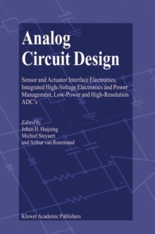 Image for Analog Circuit Design : Sensor and Actuator Interface Electronics, Integrated High-Voltage Electronics and Power Management, Low-Power and High-Resolution ADC’s