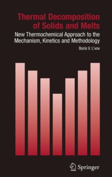 Image for Thermal decomposition of solids and melts  : new thermochemical approach to the mechanism, kinetics and methodology