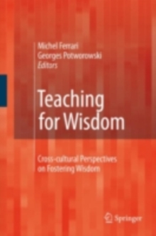 Image for Teaching for wisdom: cross-cultural perspectives on fostering wisdom