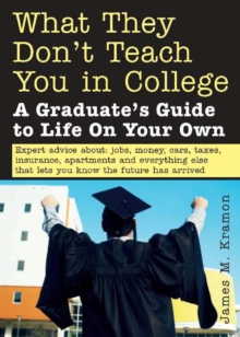 Image for What They Don't Teach You in College: A Graduate's Guide to Life on Your Own