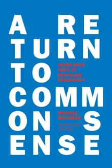 Image for Return to Common Sense: Seven Bold Ways to Revitalize Democracy