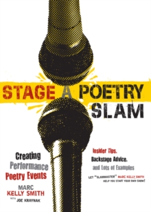 Image for Stage a Poetry Slam: Creating Performance Poetry Events-Insider Tips, Backstage Advice, and Lots of Examples