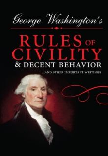 Image for George Washington's Rules of Civility and Decent Behavior: ...And Other Important Writings