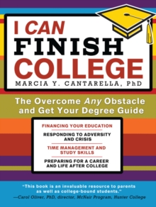 Image for I can finish college: the overcome any obstacle and get your degree guide