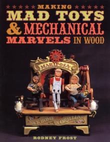 Image for Making mad toys & mechanical marvels in wood