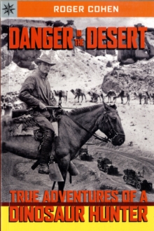 Image for Danger in the desert  : true adventures of a dinosaur hunter
