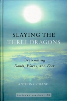 Image for Slaying the Three Dragons : Overcoming Doubt, Worry, and Fear
