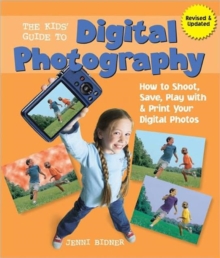 Image for The kids' guide to digital photography  : how to shoot, save, play with & print your digital photos
