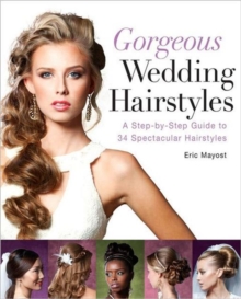 Image for Gorgeous wedding hairstyles  : a step-by-step guide to 34 spectacular hairstyles