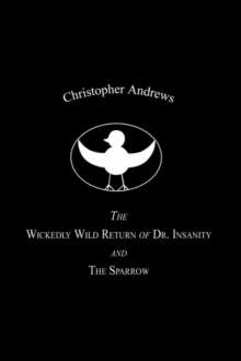Image for The Wickedly Wild Return of Dr. Insanity and the Sparrow
