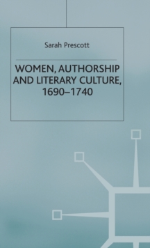 Women, Authorship and Literary Culture 1690 - 1740