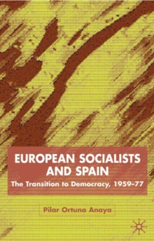 Image for European socialists and Spain: the transition to democracy, 1959-77