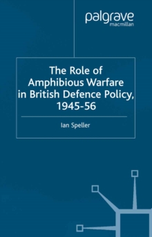 Image for The role of amphibious warfare in British defence policy 1945-56