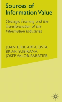 Image for Sources of information value  : strategic framing and the transformation of the information industries