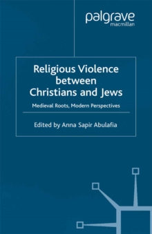 Image for Religious violence between Christians and Jews: medieval roots, modern perspectives