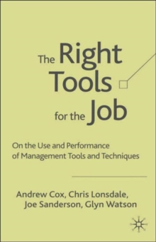 Image for The right tools for the job  : selecting and implementing the most appropriate management tools for specific business purposes